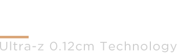 Ultra-z 0.12cm Technology